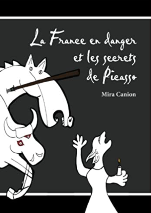 La France en danger et les secrets de Picasso (French Edition), by Mira Canion