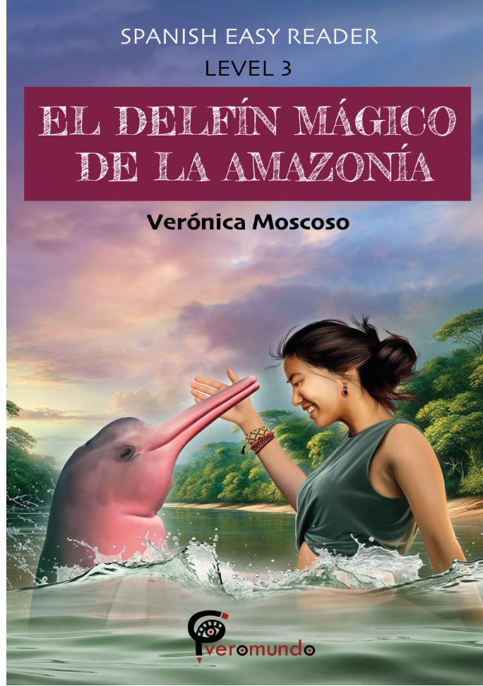 El Delfín mágico de la Amazonía: Easy Reader Level 3 by Verónica Moscoso