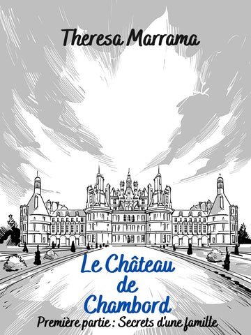 Le Château de Chambord: Premiere Partie (FRENCH) by Theresa Marrama