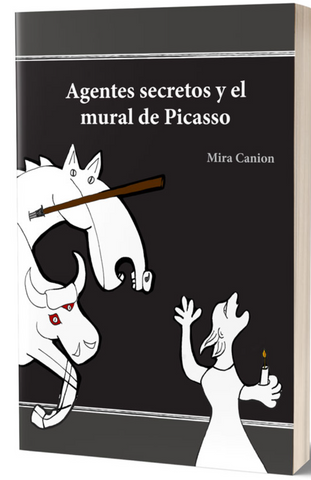 Agentes secretos y el mural de Picasso, by Mira Canion
